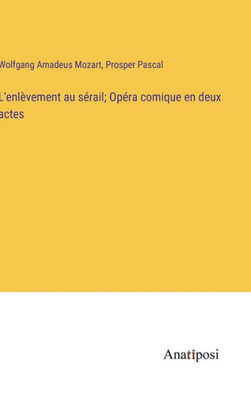 L'Enlèvement Au Sérail; Opéra Comique En Deux Actes (French Edition)