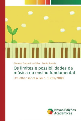 Os Limites E Possibilidades Da Música No Ensino Fundamental: Um Olhar Sobre A Lei N. 1.769/2008 (Portuguese Edition)