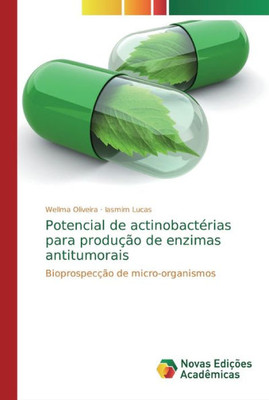 Potencial De Actinobactérias Para Produção De Enzimas Antitumorais: Bioprospecção De Micro-Organismos (Portuguese Edition)