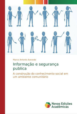 Informação E Segurança Publica: A Construção Do Conhecimento Social Em Um Ambiente Comunitário (Portuguese Edition)
