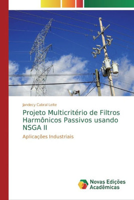 Projeto Multicritério De Filtros Harmônicos Passivos Usando Nsga Ii: Aplicações Industriais (Portuguese Edition)