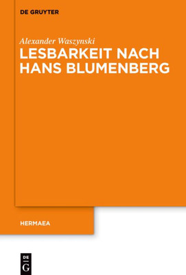 Lesbarkeit Nach Hans Blumenberg (Hermaea. Neue Folge, 155) (German Edition)