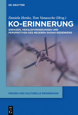 Ko-Erinnerung: Grenzen, Herausforderungen Und Perspektiven Des Neueren Shoah-Gedenkens (Medien Und Kulturelle Erinnerung, 2) (German Edition)