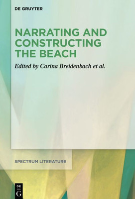 Narrating And Constructing The Beach: An Interdisciplinary Approach (Spectrum Literaturwissenschaft / Spectrum Literature, 68)