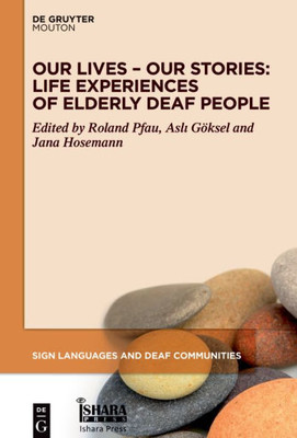 Our Lives  Our Stories: Life Experiences Of Elderly Deaf People (Sign Languages And Deaf Communities [Sldc], 14)
