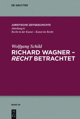 Richard Wagner - Recht Betrachtet (Juristische Zeitgeschichte / Abteilung 6, 54) (German Edition)