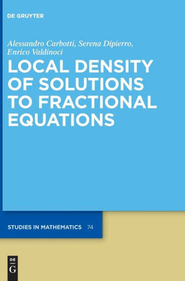 Local Density Of Solutions To Fractional Equations (De Gruyter Studies In Mathematics, 74)