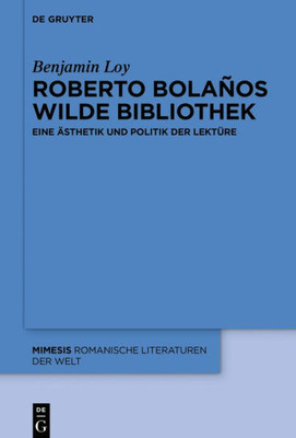 Roberto Bolaños Wilde Bibliothek: Eine Ästhetik Und Politik Der Lektüre (Mimesis, 78) (German Edition)