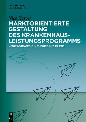 Marktorientierte Gestaltung Des Krankenhausleistungsprogramms: Medizinstrategie In Theorie Und Praxis (German Edition)