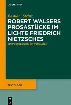 Robert Walsers Prosastücke Im Lichte Friedrich Nietzsches: Ein Poetologischer Vergleich (Textologie, 5) (German Edition)