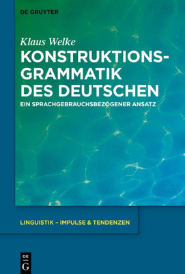 Konstruktionsgrammatik Des Deutschen: Ein Sprachgebrauchsbezogener Ansatz (Linguistik  Impulse & Tendenzen, 77) (German Edition)