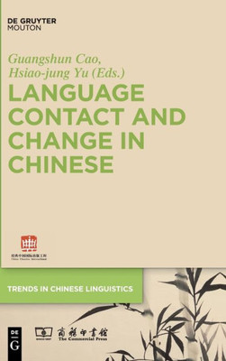 Language Contact And Change In Chinese (Trends In Chinese Linguistics [Tcl], 1)