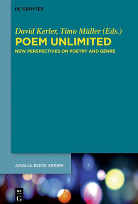 Poem Unlimited: New Perspectives On Poetry And Genre (Buchreihe Der Anglia / Anglia Book Series, 63)