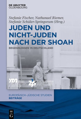 Juden Und Nichtjuden Nach Der Shoah: Begegnungen In Deutschland (Europäisch-Jüdische Studien  Beiträge, 42) (German Edition)
