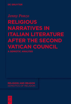 Religious Narratives In Italian Literature After The Second Vatican Council: A Semiotic Analysis (Religion And Reason, 59)