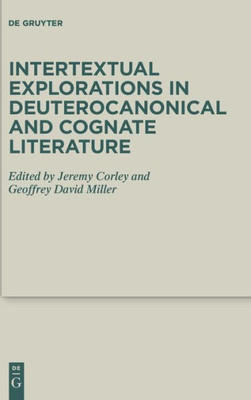 Intertextual Explorations In Deuterocanonical And Cognate Literature (Deuterocanonical And Cognate Literature Studies, 31)