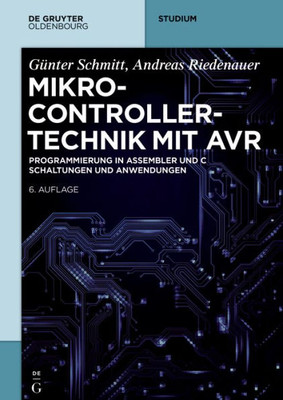 Mikrocontrollertechnik Mit Avr: Programmierung In Assembler Und C  Schaltungen Und Anwendungen (De Gruyter Studium) (German Edition)