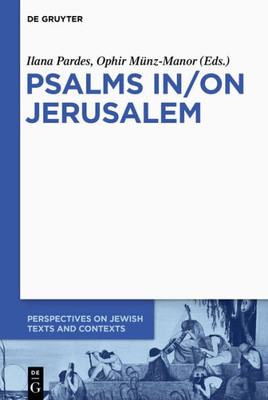 Psalms In/On Jerusalem (Perspectives On Jewish Texts And Contexts, 9)