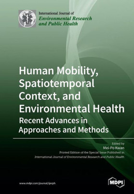 Human Mobility, Spatiotemporal Context, And Environmental Health: Recent Advances In Approaches And Methods