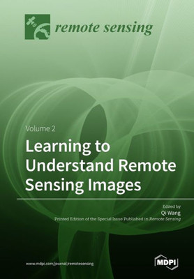Learning To Understand Remote Sensing Images