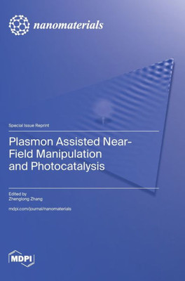 Plasmon Assisted Near-Field Manipulation And Photocatalysis