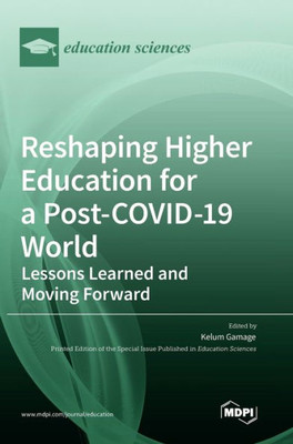 Reshaping Higher Education For A Post-Covid-19 World: Lessons Learned And Moving Forward