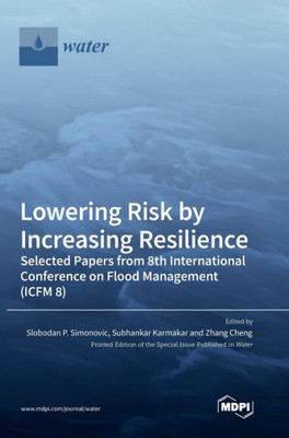Lowering Risk By Increasing Resilience: Selected Papers From 8Th International Conference On Flood Management (Icfm 8)