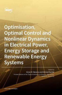 Optimisation, Optimal Control And Nonlinear Dynamics In Electrical Power, Energy Storage And Renewable Energy Systems