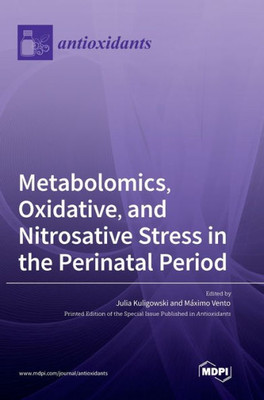 Metabolomics, Oxidative, And Nitrosative Stress In The Perinatal Period