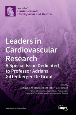 Leaders In Cardiovascular Research: A Special Issue Dedicated To Professor Adriana Gittenberger-De Groot