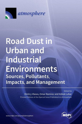 Road Dust In Urban And Industrial Environments: Sources, Pollutants, Impacts, And Management