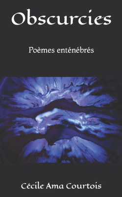 Obscurcies: Poèmes Enténébrés (French Edition)