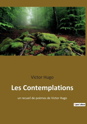 Les Contemplations: Un Recueil De Poèmes De Victor Hugo (French Edition)