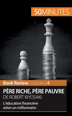 Père Riche, Père Pauvre De Robert Kiyosaki (Book Review): LÉducation Financière Selon Un Millionnaire (French Edition)