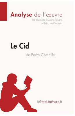 Le Cid De Pierre Corneille (Analyse De L'Oeuvre): Analyse Complète Et Résumé Détaillé De L'Oeuvre (Fiche De Lecture) (French Edition)