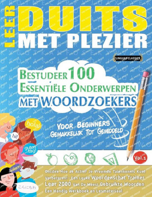 Leer Duits Met Plezier - Voor Beginners: Gemakkelijk Tot Gemiddeld - Bestudeer 100 Essentiële Onderwerpen Met Woordzoekers - Vol.1 - Ontdek Hoe Je ... Talenkennis Kunt Verbeteren! (Dutch Edition)