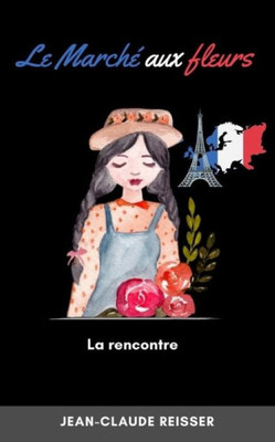 Le Marché Aux Fleurs: La Rencontre (French Edition)