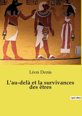 L'Au-Delà Et La Survivances Des Êtres (French Edition)
