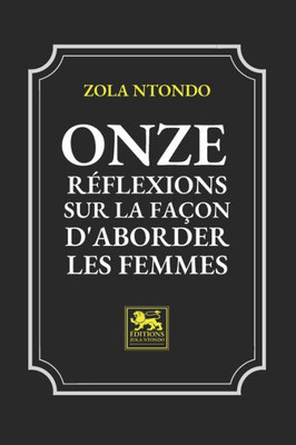 Onze Réflexions Sur La Façon D'Aborder Les Femmes (French Edition)