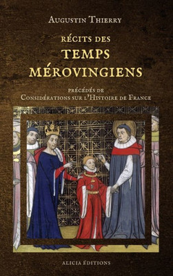Récits Des Temps Mérovingiens: Précédés De Considérations Sur L'Histoire De France (French Edition)