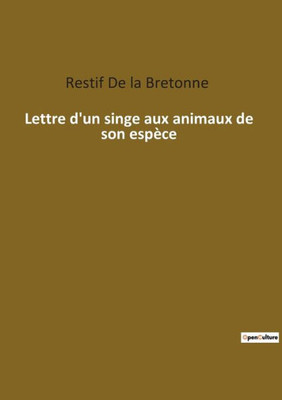 Lettre D'Un Singe Aux Animaux De Son Espèce (French Edition)