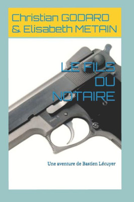 Le Fils Du Notaire: Une Aventure De Bastien Lécuyer (French Edition)