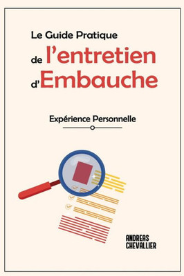 Le Guide Pratique De LEntretien DEmbauche: Expérience Personnelle (French Edition)