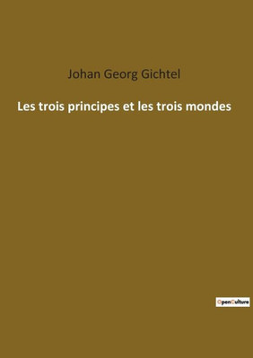 Les Trois Principes Et Les Trois Mondes (French Edition)