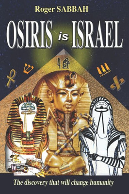 Osiris Is Israel: The Discovery That Will Change Humanity