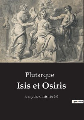 Isis Et Osiris: Le Mythe D'Isis Révélé (French Edition)