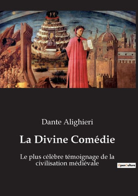 La Divine Comédie: Le Plus Célèbre Témoignage De La Civilisation Médiévale (French Edition)