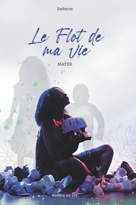Le Flot De Ma Vie: Mater (French Edition)