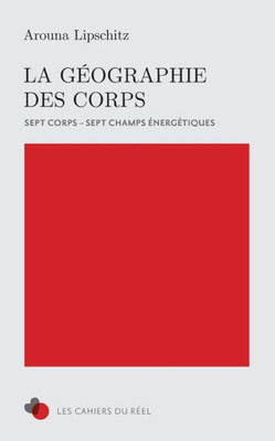 La Géographie Des Corps: 7 Corps, 7 Champs Énergétiques (French Edition)