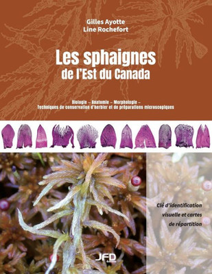 Les Sphaignes De L'Est Du Canada: Clé D'Identification Visuelle Et Cartes De Répartition (French Edition)